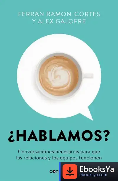 Descargar ¿Hablamos?: Conversaciones Necesarias Para Que Las Relaciones Y Los Equipos Funcionen de Ferran Ramon-cortés