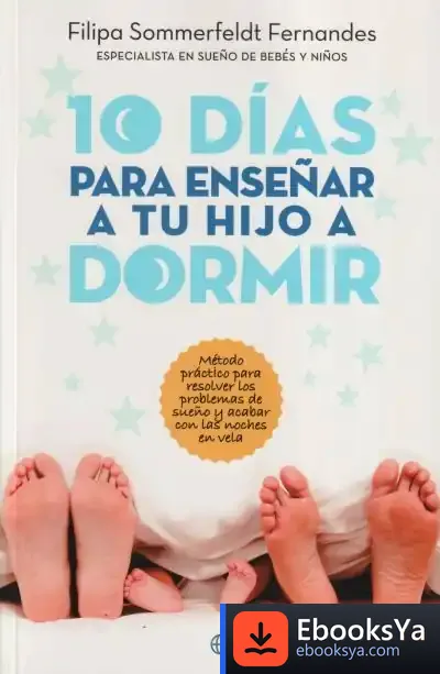 Descargar 10 Días Para Enseñar A Tu Hijo A Dormir de Filipa Sommerfeldt Fernandes