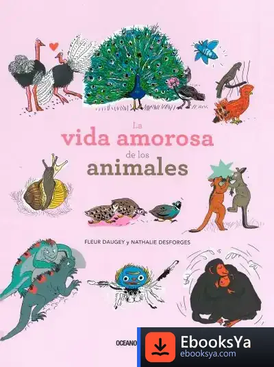 Descargar La Vida Amorosa De Los Animales de Fleur Daugey