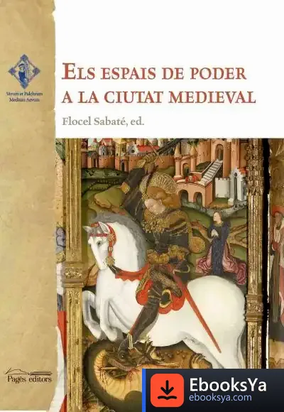 Descargar Els Espais De Poder A La Ciutat Medieval de Flocel Sabaté
