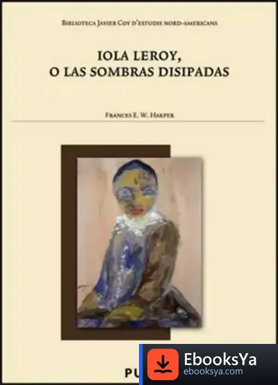 Descargar Iola Leroy, O Las Sombras Disipadas