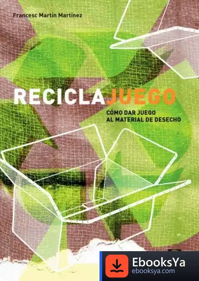 Descargar Reciclajuego. Cómo Dar Juego Al Material De Desecho