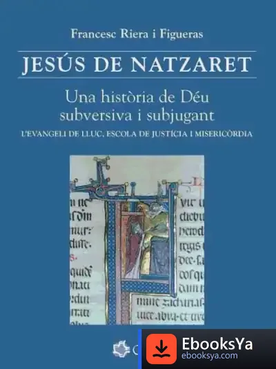 Descargar Jesús De Natzaret. Una Història De Déu Subversiva I Subjugant de Esteban Rodríguez Serrano