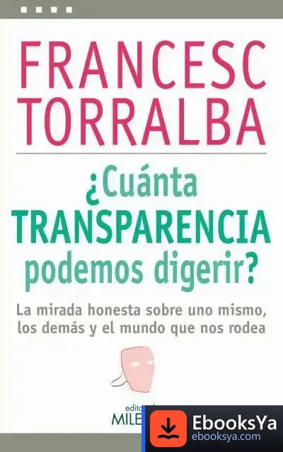 Descargar ¿Cuánta Transparencia Podemos Digerir? de Francesc Torralba Roselló