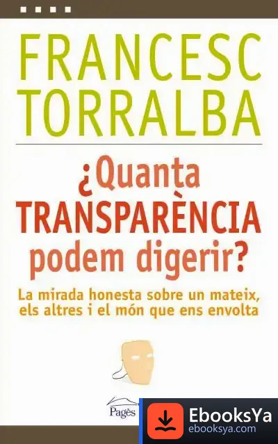 Descargar ¿Quanta Transparència Podem Digerir? de Francesc Torralba Roselló