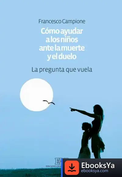 Descargar Cómo Ayudar A Los Niños Ante La Muerte Y El Duelo