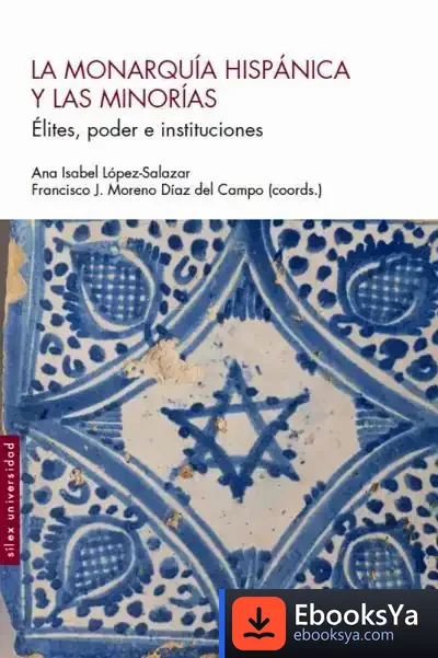 Descargar La Monarquía Hispánica Y Las Minorías: Elites, Poder E Instituciones