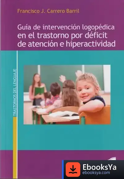 Descargar Guía De Intervención Logopédica En El Trastorno Por Déficit De Atención E Hiperactividad de Francisco Jesús Carrero Barril