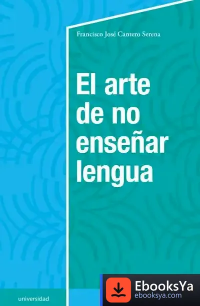 Descargar El Arte De No Enseñar Lengua