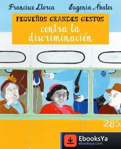 Descargar Pequeños Grandes Gestos Contra La Discriminación de Francisco Llorca Zabala