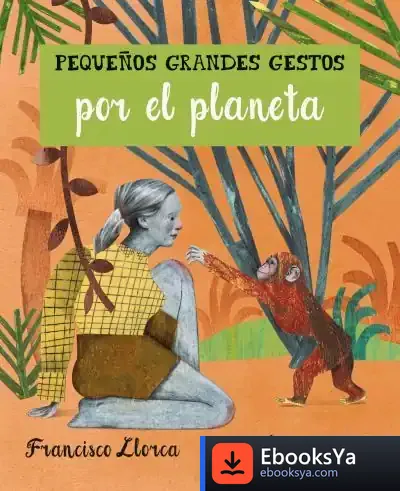 Descargar Pequeños Grandes Gestos Por El Planeta de Francisco Llorca Zabala