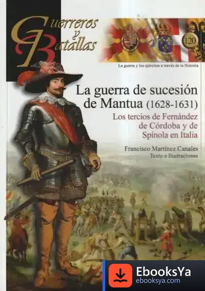 Descargar La Guerra De Sucesión De Mantua (1628-1631): Los Tercios De Fernández De Córdoba Y De Spínola En Italia de Francisco Martínez Canales