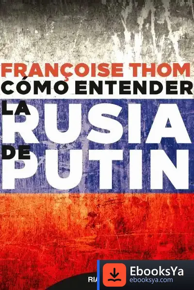 Descargar Cómo Entender La Rusia De Putin