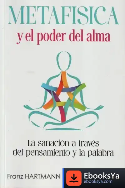 Descargar Metafísica Y El Poder Del Alma de Franz Hartmann