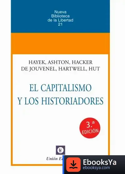 Descargar El Capitalismo Y Los Historiadores de Friedrich A. Von Hayek