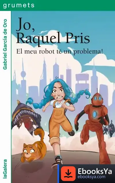 Descargar Jo, Raquel Pris 1. El Meu Robot Té Un Problema! de Gabriel García de Oro