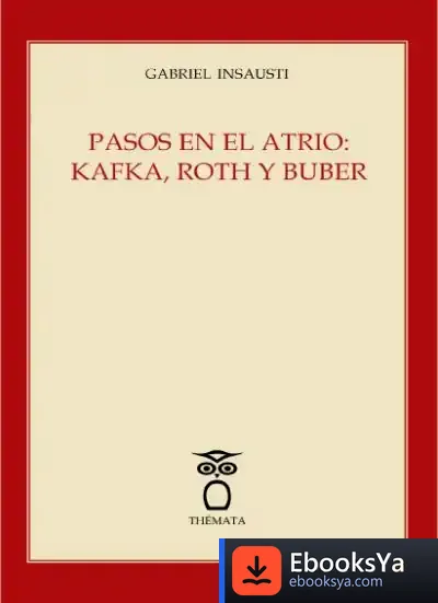 Descargar Pasos En El Atrio: Kafka, Roth Y Buber de Gabriel Insausti