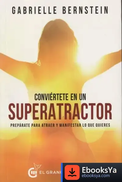 Descargar Conviértete En Un Superatractor de Gabrielle Bernstein
