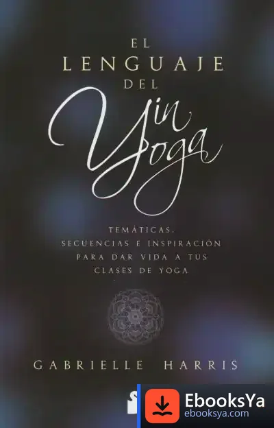 Descargar El Lenguaje Del Yin Yoga de Gabrielle Harris