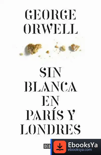 Descargar Sin Blanca En París Y Londres de George Orwell