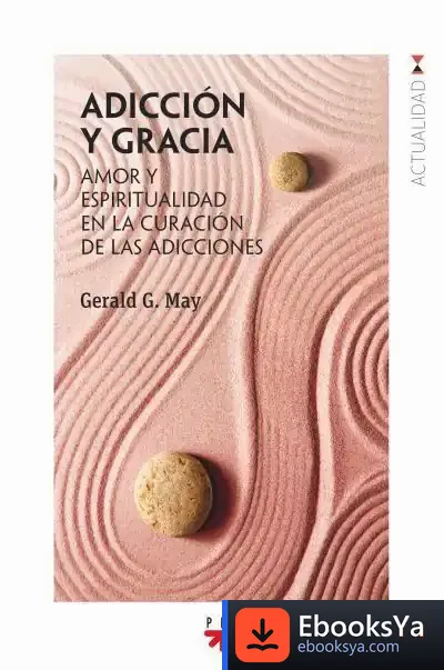 Descargar Adicción Y Gracia: Amor Y Espiritualidad En La Curación De Las Adicciones