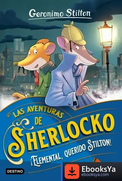 Descargar ¡Elemental, Querido Stilton! (Las Aventuras De Sherlocko 1) de Geronimo Stilton