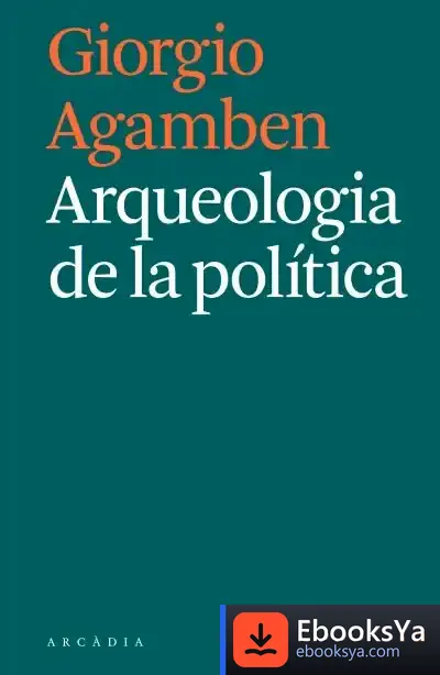 Descargar Arqueologia De La Política de Giorgio Agamben