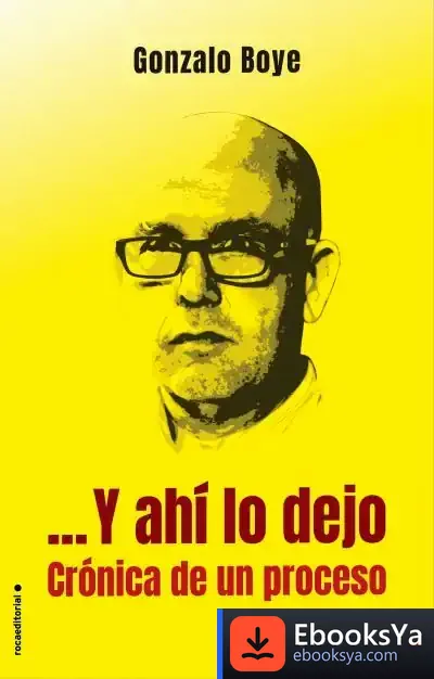 Descargar Y Ahí Lo Dejo. Crónica De Un Proceso de Gonzalo Boyé Tuset