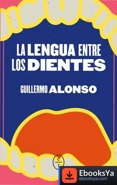 Descargar La Lengua Entre Los Dientes de Guillermo Alonso Barcia