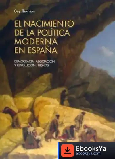 Descargar El Nacimiento De La Política Moderna En España de Guy Thomson