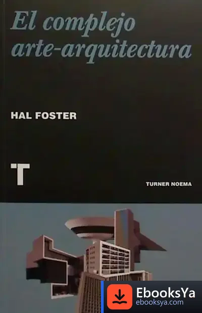 Descargar El Complejo Arte-Arquitectura de Hal Foster