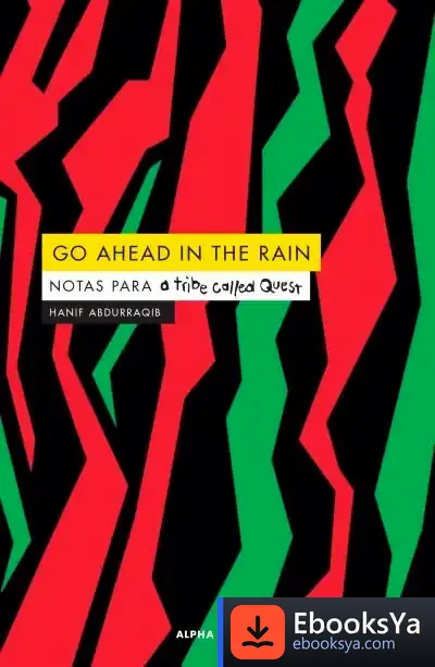 Descargar Go Ahead In The Rain . Notas Para A Tribe Called Quest de Hanif Abdurraqib