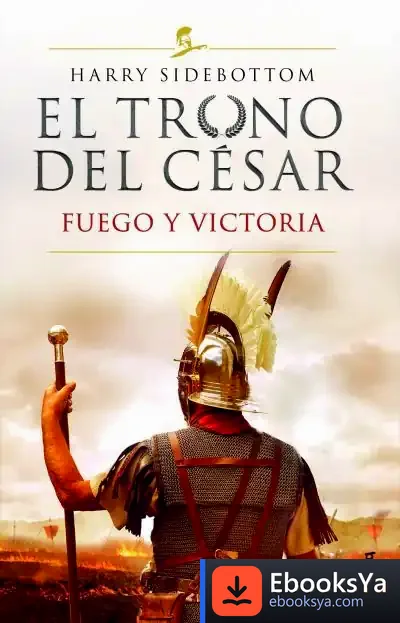 Descargar El Trono Del César. Fuego Y Victoria de Harry Sidebottom