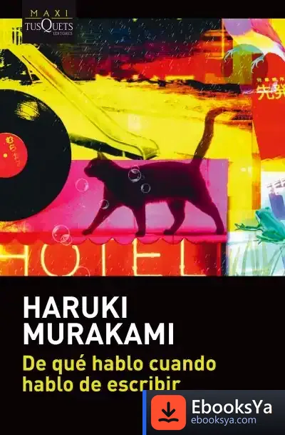 Descargar De Qué Hablo Cuando Hablo De Escribir de Haruki Murakami