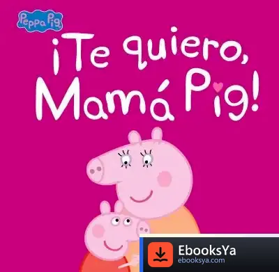 Descargar ¡Te Quiero, Mamá Pig! (Peppa Pig. Primeras Lecturas) de Hasbro