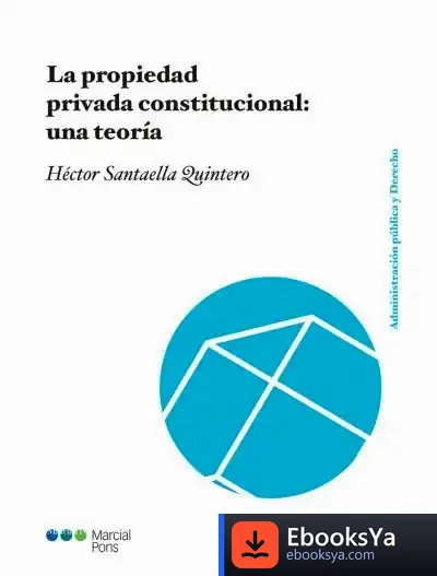 Descargar La Propiedad Privada Constitucional: Una Teoría