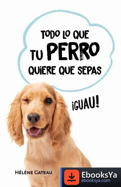 Descargar Todo Lo Que Tu Perro Quiere Que Sepas