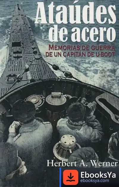 Descargar Ataúdes De Acero: Memorias De Guerra De Un Capitán De U-Boot