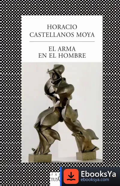 Descargar El Arma En El Hombre de Horacio Castellanos Moya