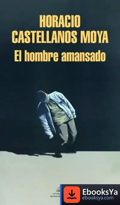 Descargar El Hombre Amansado de Horacio Castellanos Moya
