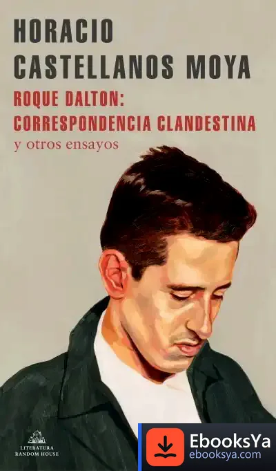 Descargar Roque Dalton: Correspondencia Clandestina de Horacio Castellanos Moya