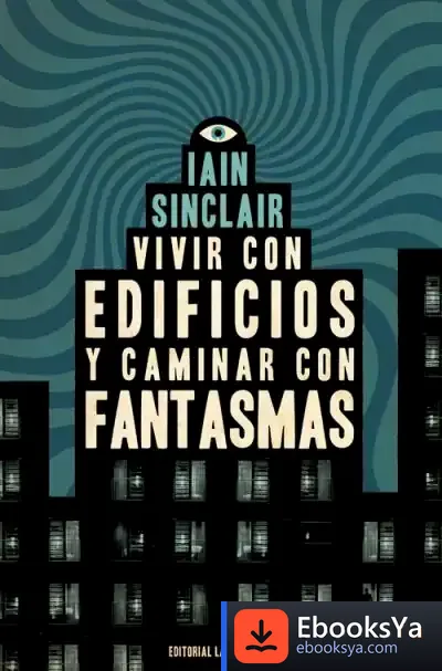 Descargar Vivir Con Edificios Y Caminar Con Fantasmas de Ian Sinclair