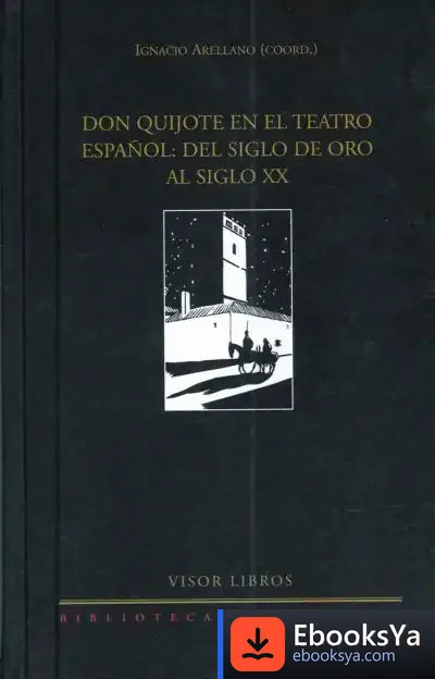 Descargar Don Quijote En El Teatro Español de Ignacio Arellano Ayuso