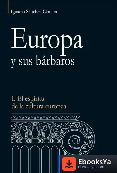 Descargar Europa Y Sus Bárbaros de Ignacio Sánchez Cámara