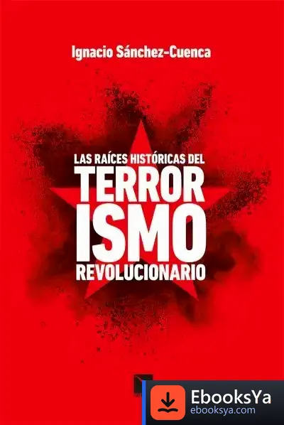 Descargar Las Raíces Históricas Del Terrorismo Revolucionario de Ignacio Sánchez-cuenca Rodríguez