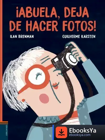 Descargar ¡Abuela Deja De Hacer Fotos! (+5 Años) de Ilan Brenman