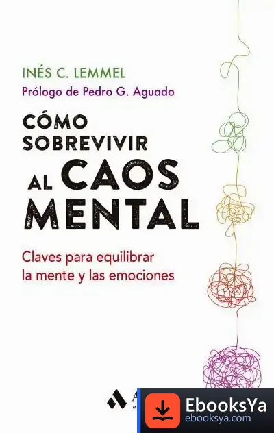 Descargar Cómo Sobrevivir Al Caos Mental: Claves Para Equilibrar La Mente Y Las Emociones