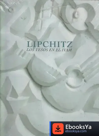 Descargar Lipchitz : Los Yesos En El Ivam de Pablo César Moya