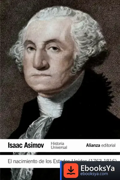 Descargar El Nacimiento De Los Estados Unidos (1763-1816) de Isaac Asimov