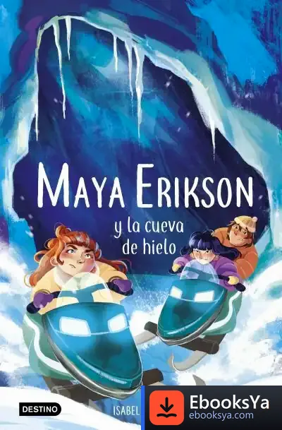Descargar Maya Erikson 3. Maya Erikson Y La Cueva De Hielo de Isabel Álvarez